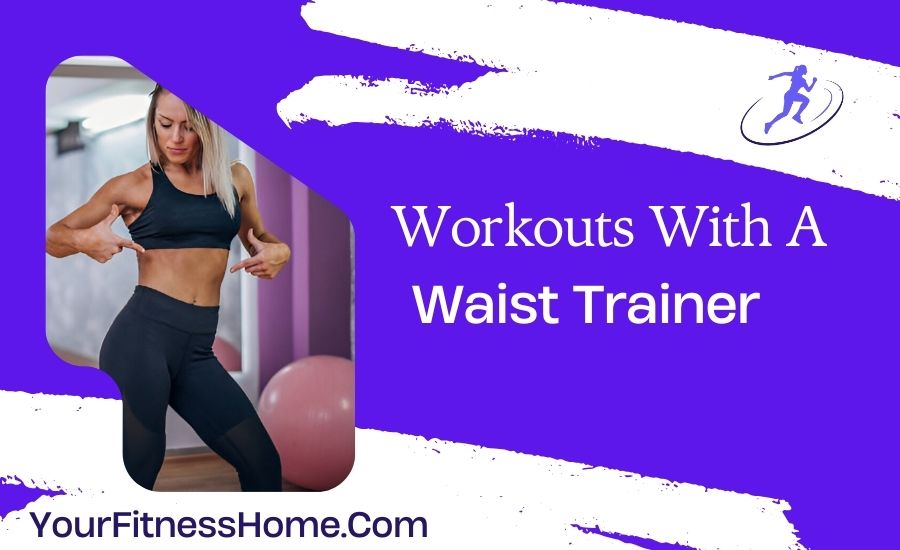 workouts with a waist trainer